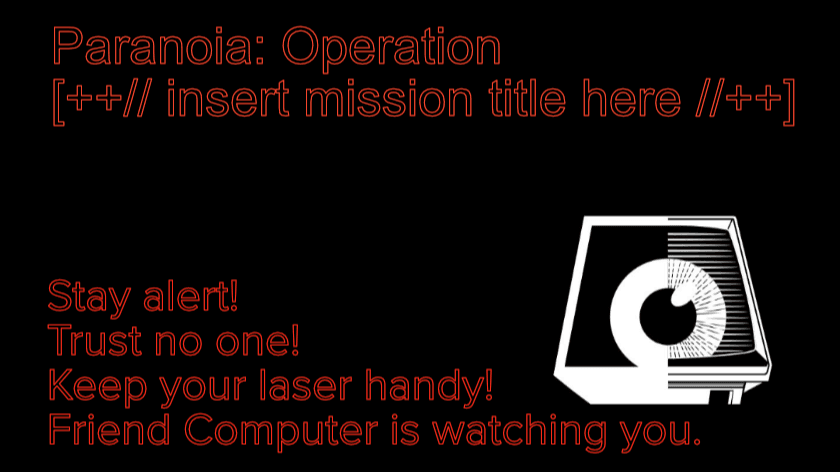 Paranoia: Operation [++// insert mission title here //++]