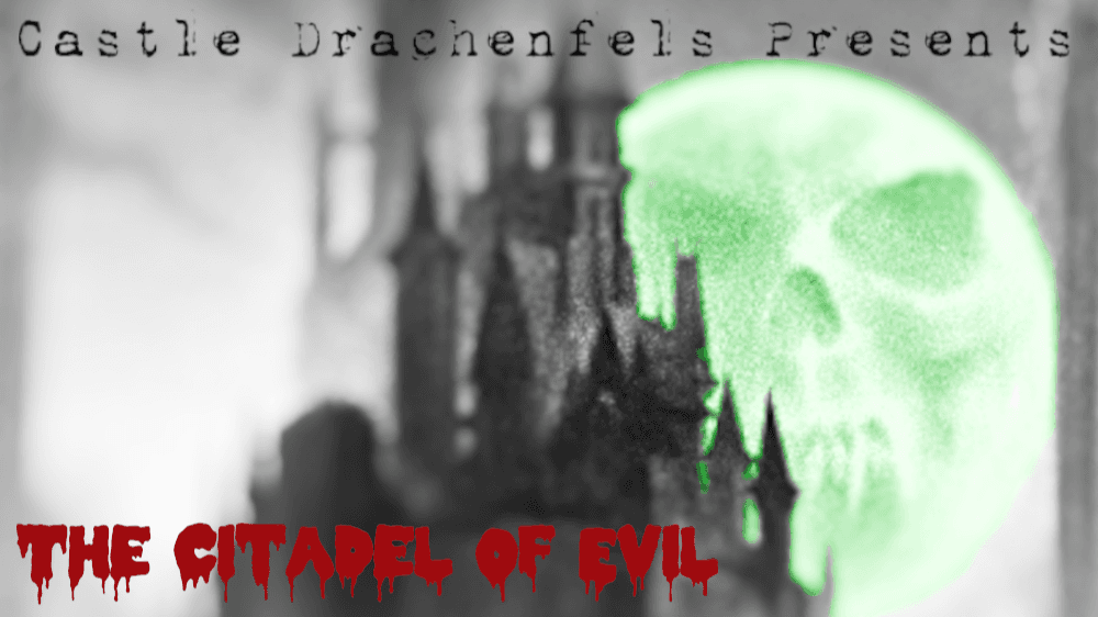 Castle Drachenfels presents: The Citadel of Evil! (Two-Shot)