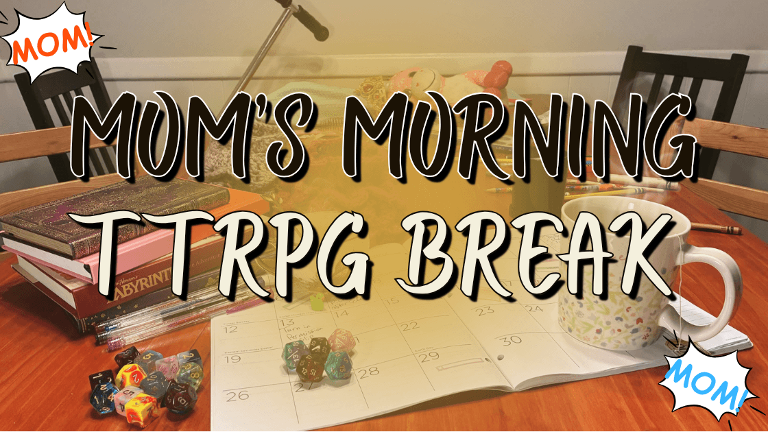 Mom's Morning TTRPG Break: DnD 5.5E