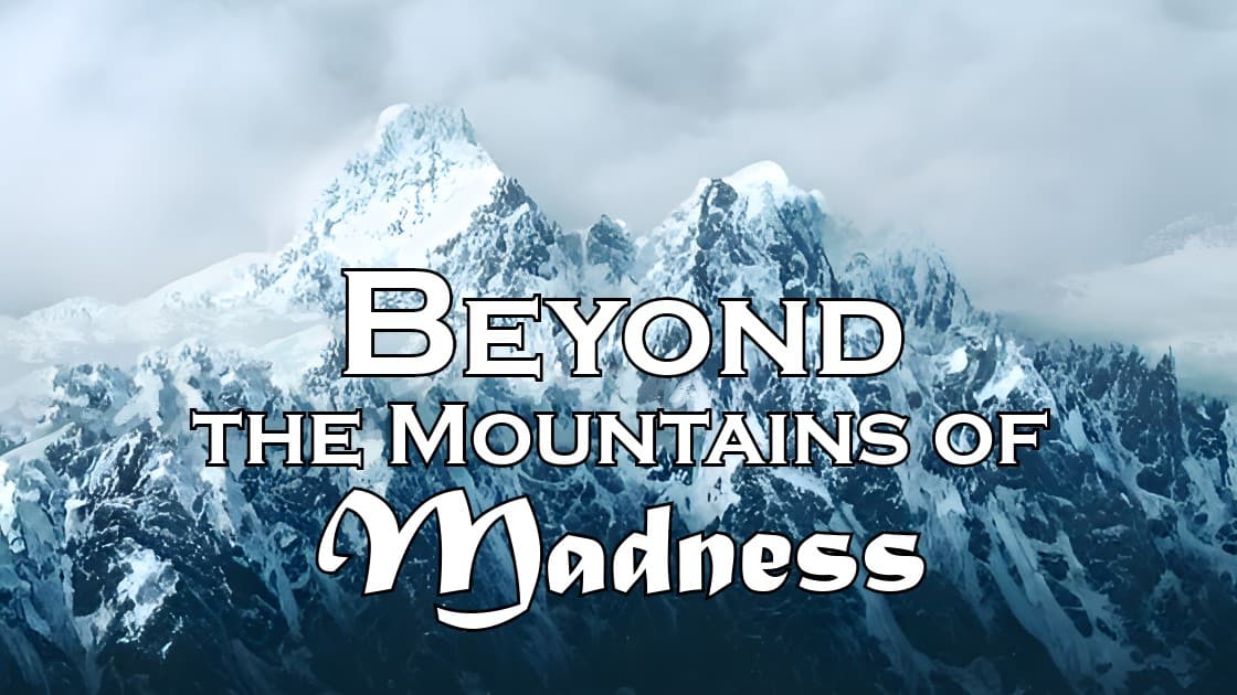 Beyond the Mountains of Madness