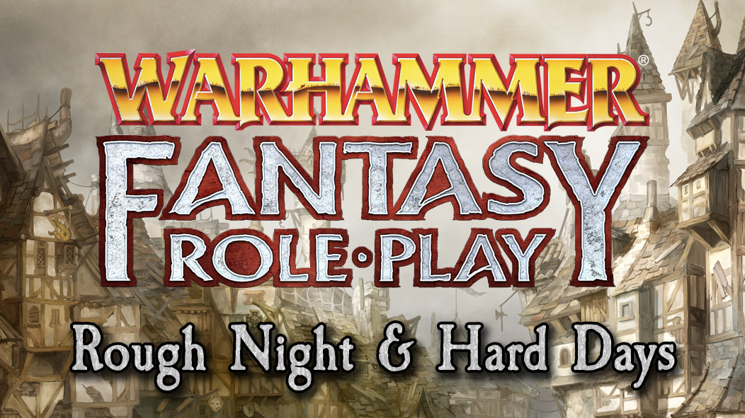 Rough Nights & Hard Days - A Warhammer Fantasy Roleplay Campaign