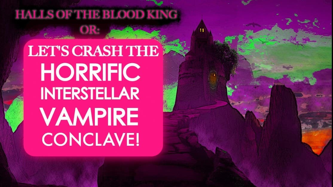 The Halls of the Blood King: Let's Crash the Vampire Conclave!