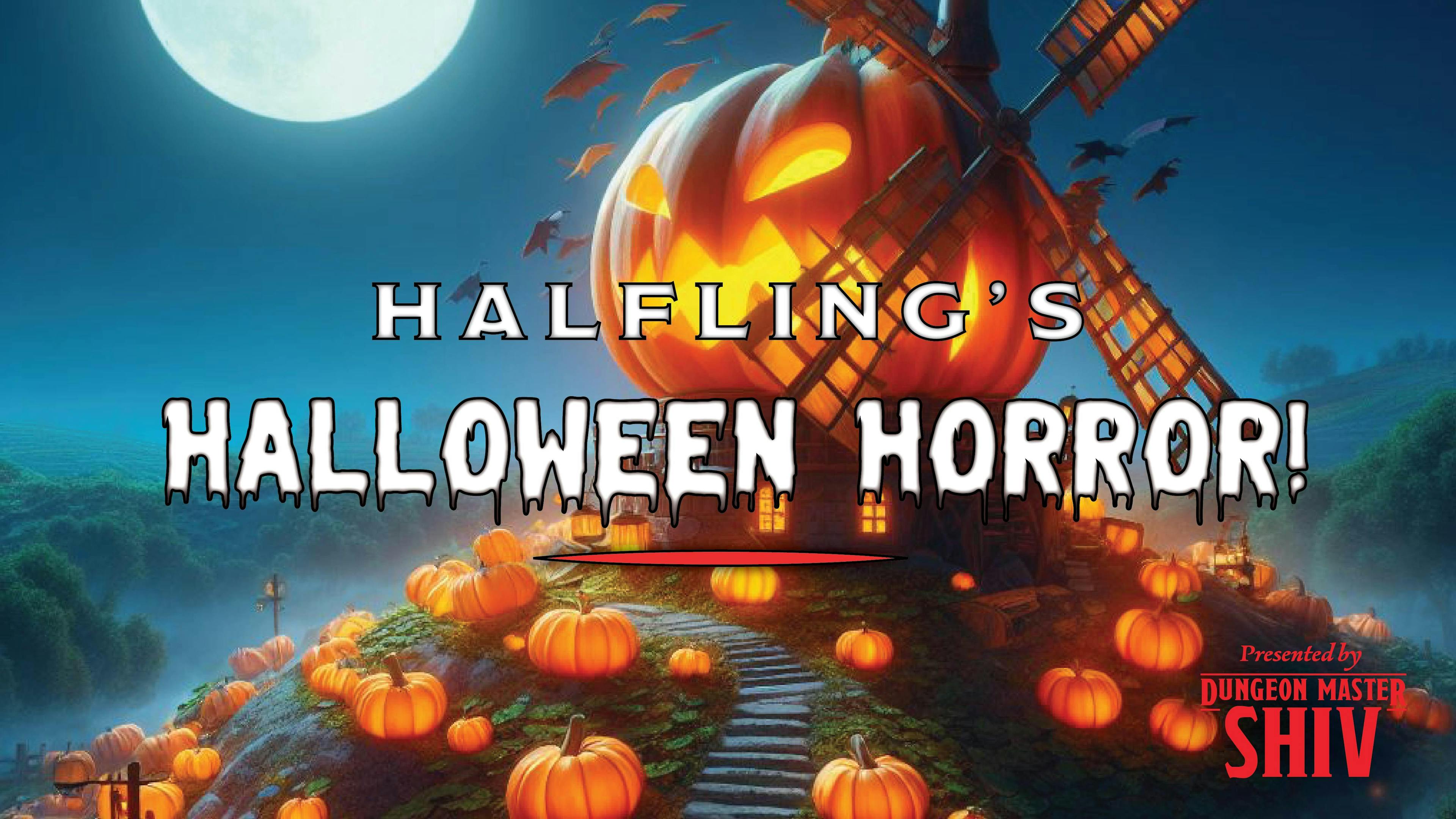 Halfling's Halloween Horror! One-Shot! Presented by DM Shiv
