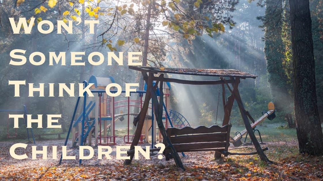 Won't Someone Think of the Children?