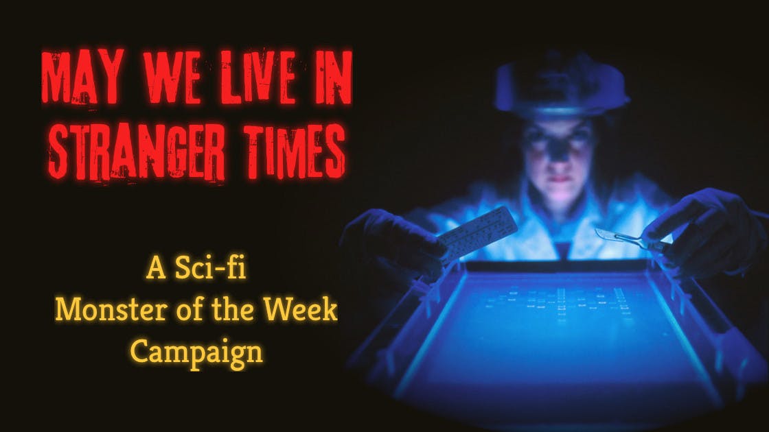 May We Live In Stranger Times | Sci-fi Monster of the Week