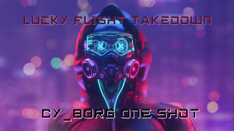 Lucky Flight Takedown - CY_BORG TEST DRIVE [One Shot]