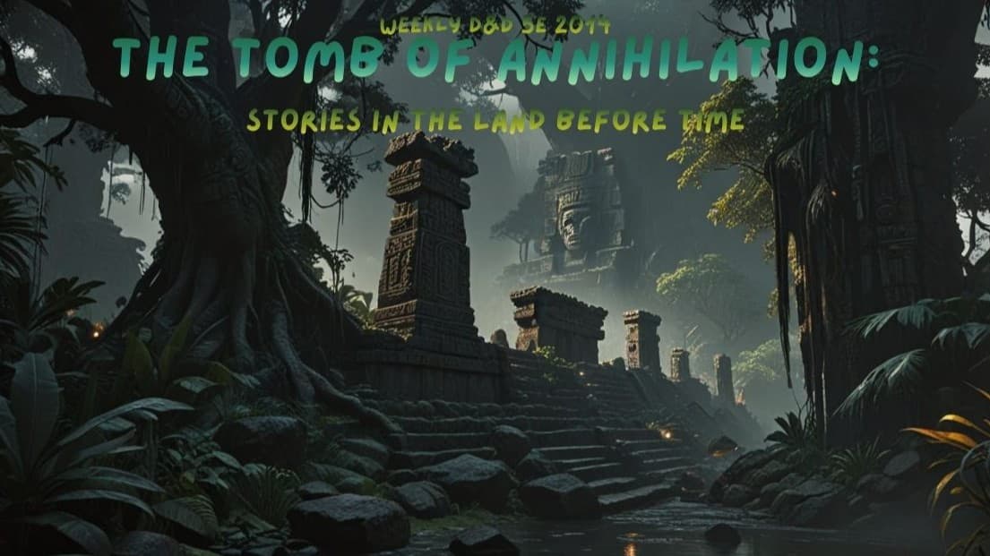 The Tomb of Annihilation: Stories in the Land Before Time