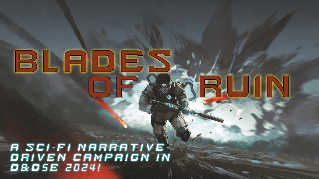 Blades of Ruin - A Sci-Fi Narrative-Driven Campaign!