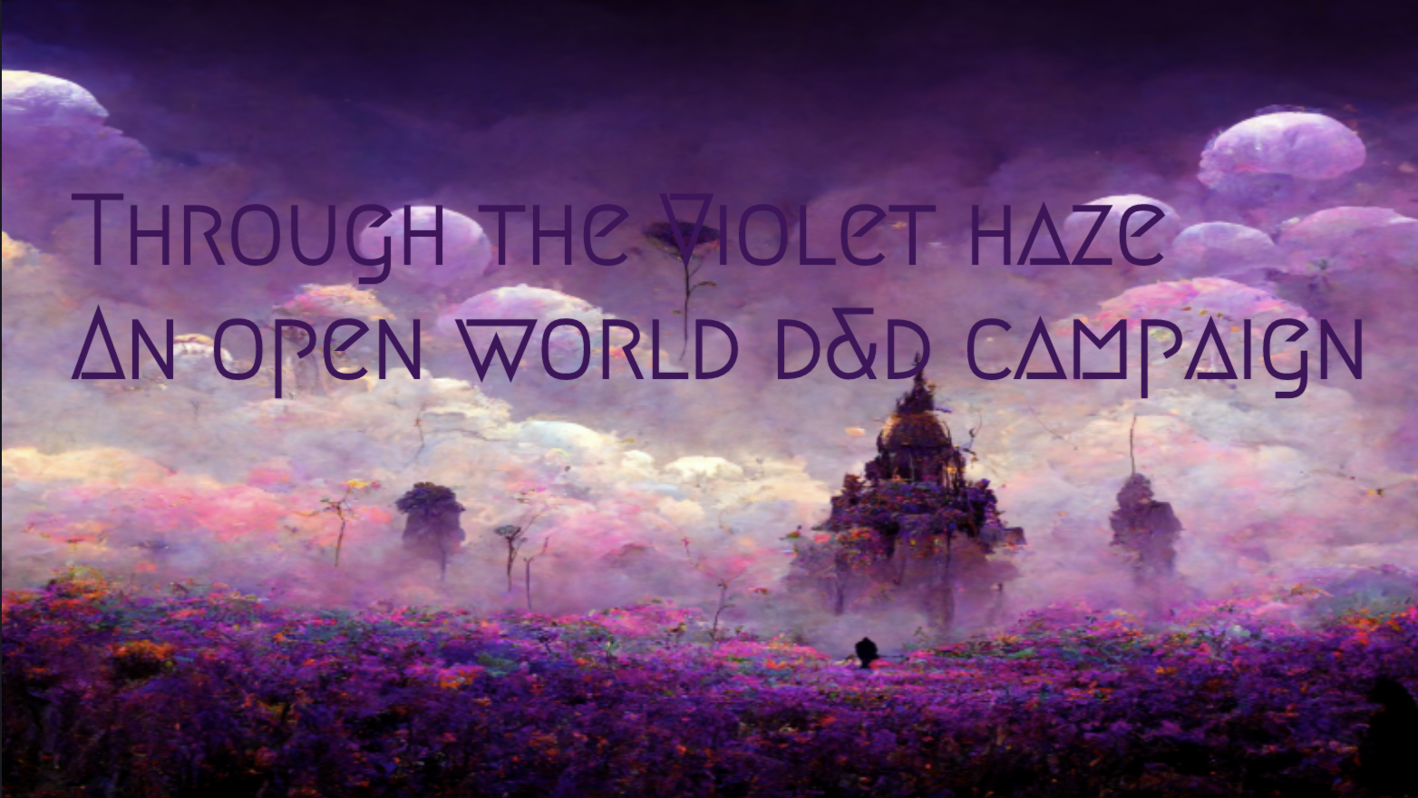 Through the Violet Haze, Open world/sandbox style campaign, caravan based travel, light and fun with a touch of wacky. Mondays 6-9pm EST!