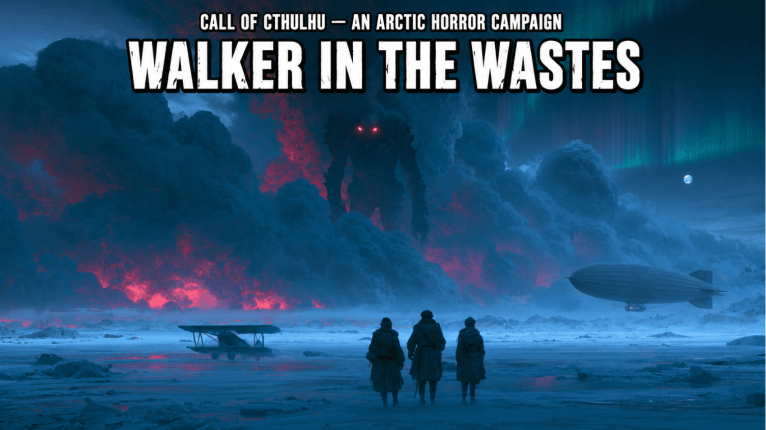 Walker in the Wastes | Arctic Horror & Airships | CoC 7e