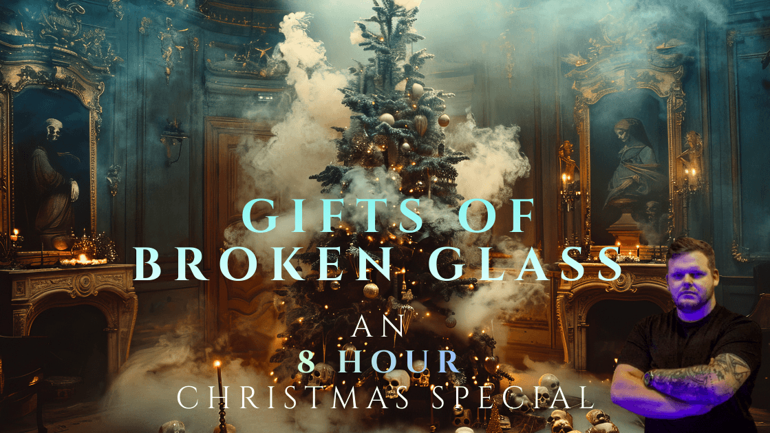 8 Hour Xmas Special: Gifts of Broken Glass