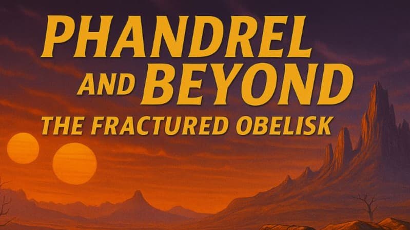 Phandrel and Beyond -The Fractured Obelisk