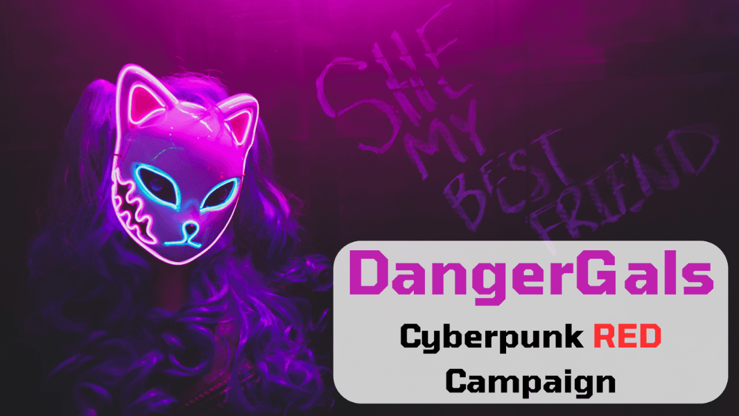 Danger Gals: Cyberpunk RED Campaign (Beginner Friendly)