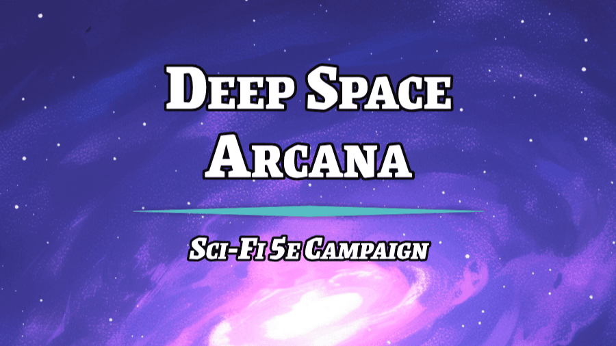 Deep Space Arcana - Sci Fi D&D Campaign (Level 4)