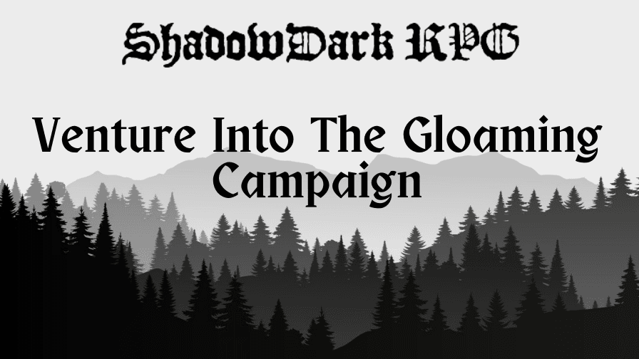 Venture Into The Gloaming | Hexcrawl | Shadowdark Campaign