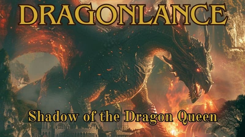 Dragonlance Shadow Of The Dragon Queen [D&D 2024 Rules]
