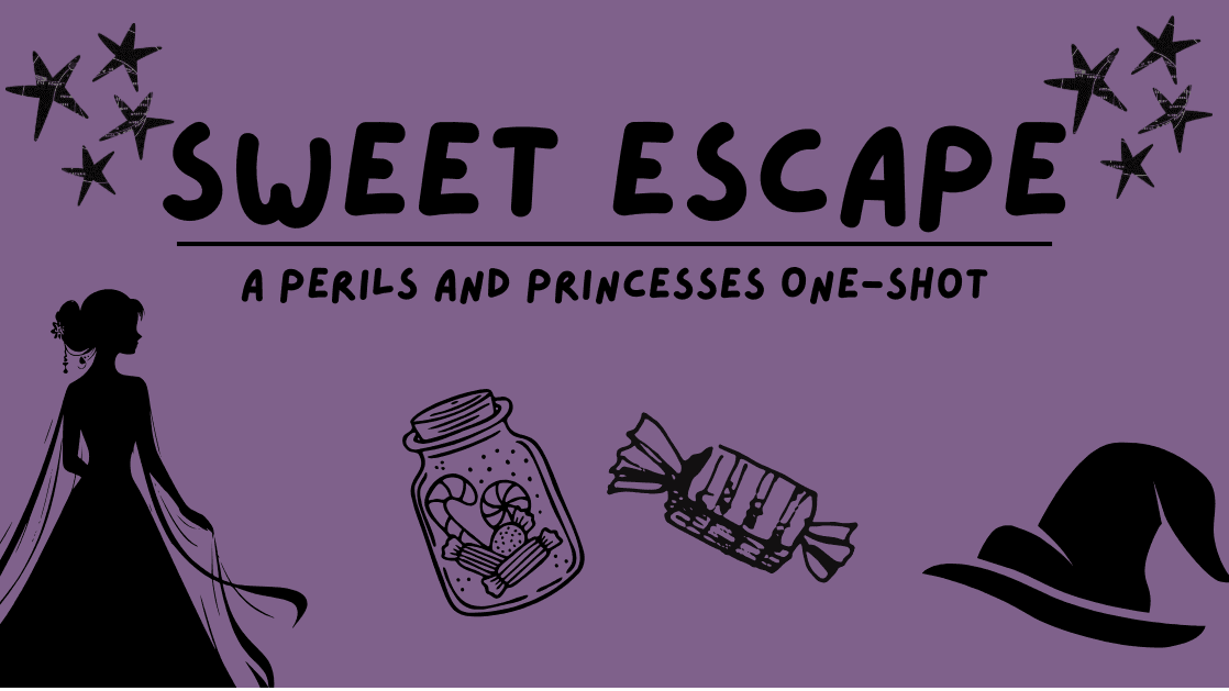 Sweet Escape! | Perils & Princesses | One Shot