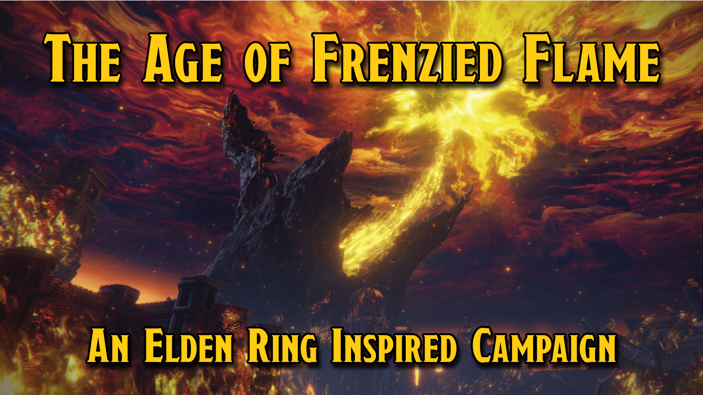 The Age of Frenzied Flame | An Elden Ring Inspired Campaign