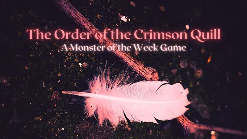 The Order of the Crimson Quill: A Beginners Monster of the Week Game