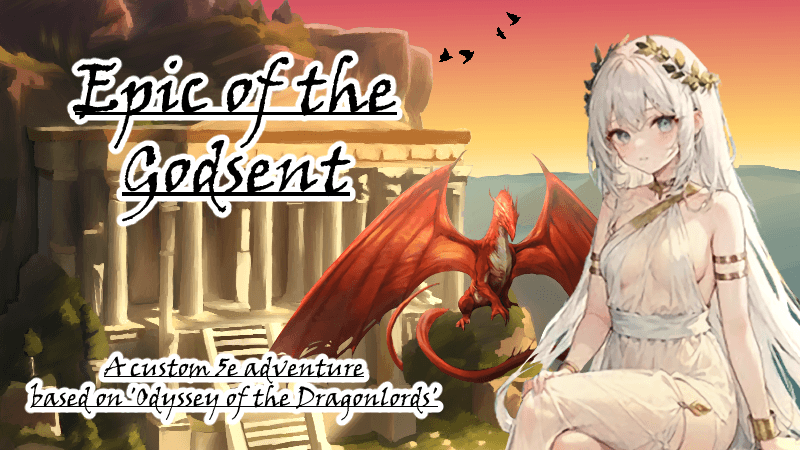 Epic of the Godsent (5e Custom Game based on 'Odyssey of the Dragonlords')