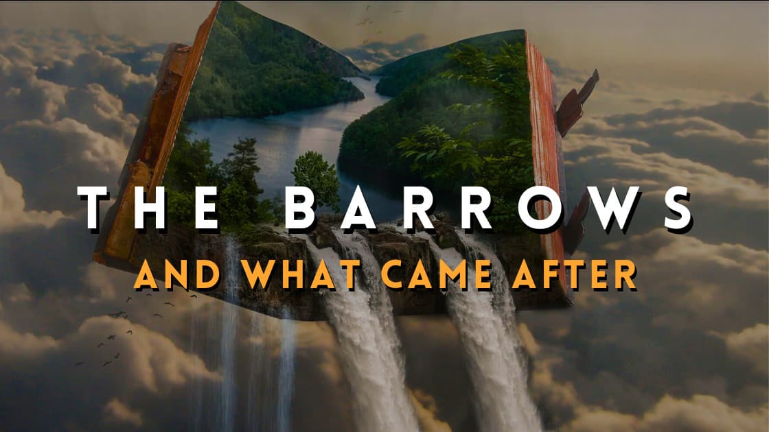 The Barrows of Bleakwash, And What Came After