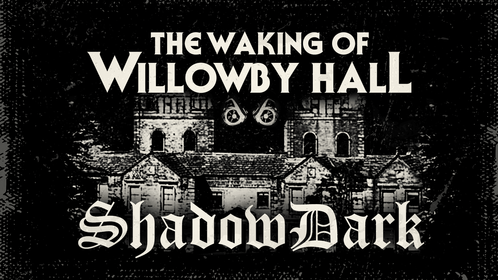ShadowDark | The Waking of Willowby Hall
