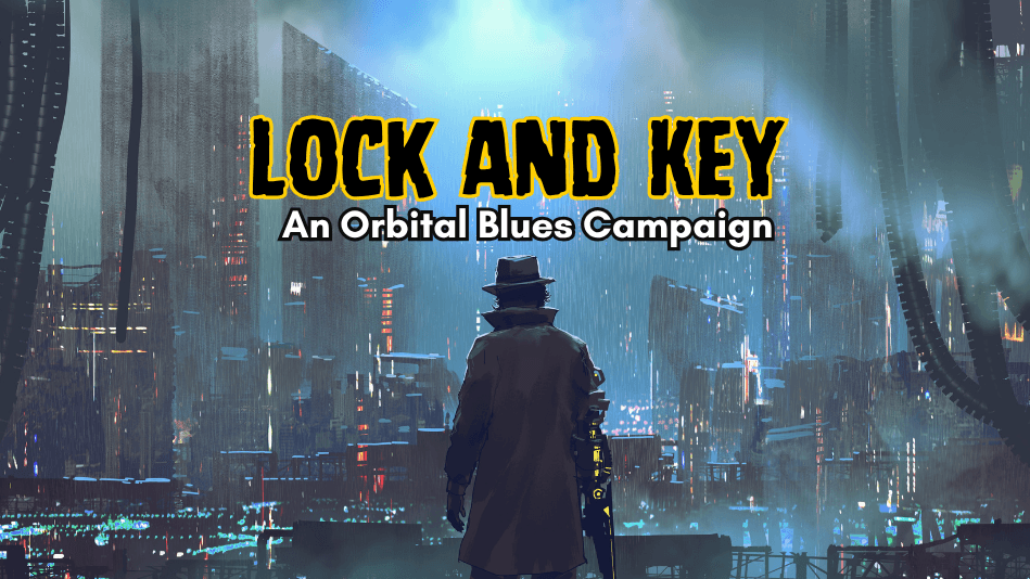 Lock and Key: An Orbital Blues Campaign
