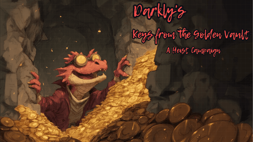 Keys From The Golden Vault Tuesday AM| A Heist Campaign