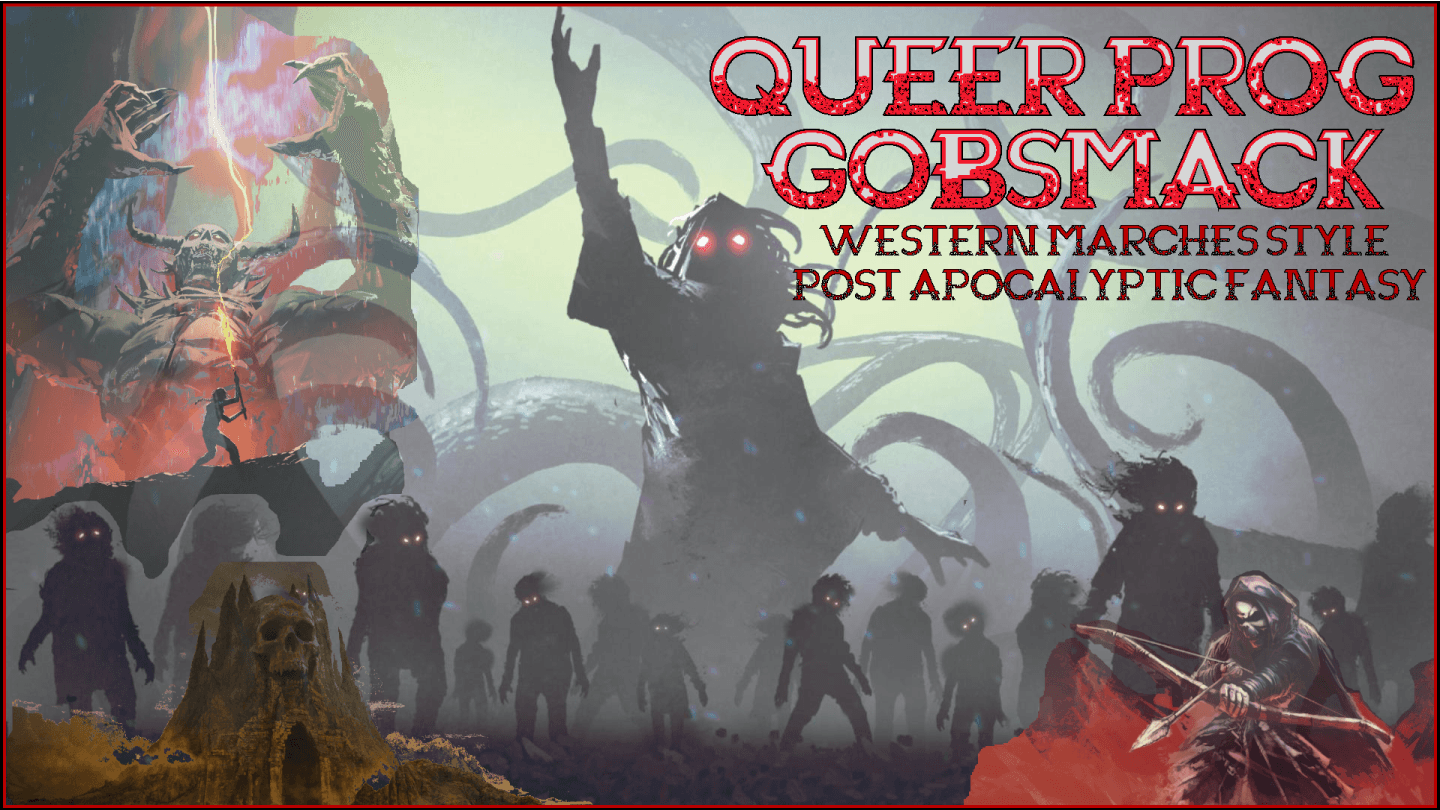 Queer Prog Gobsmack Open Post-Apocalyptic Dark Fantasy World  ☠︎