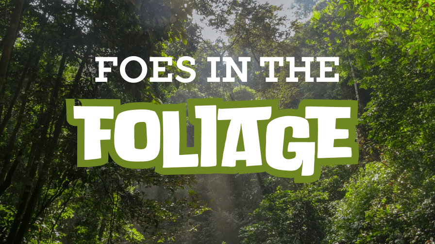 "Foes In The Foliage"