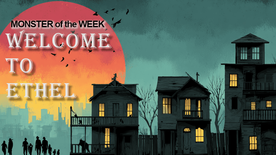 Welcome to Ethel | Monster of the Week | Beginner Friendly