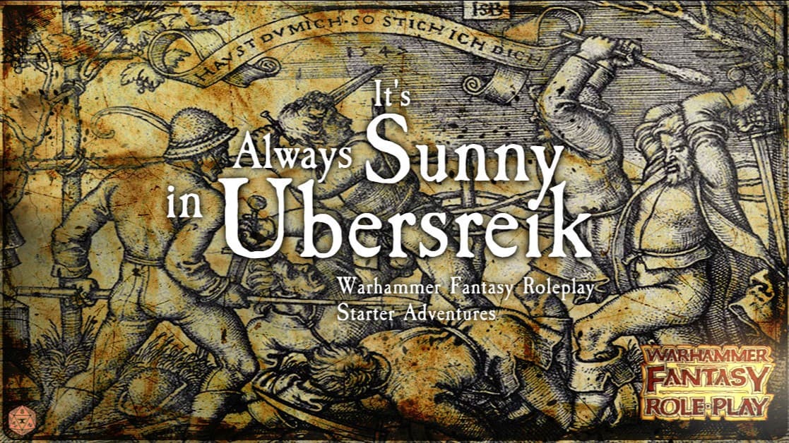 It's Always Sunny in Ubersreik - WFRP 4th Edition Campaign