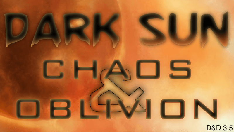 Dark Sun (D&D 3.5) - Chaos and Oblivion