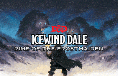 Icewind Dale: Rime of the Frostmaiden [Level 3 - 12+]