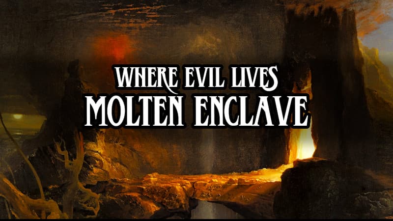 [Where Evil Lives] Molten Enclave