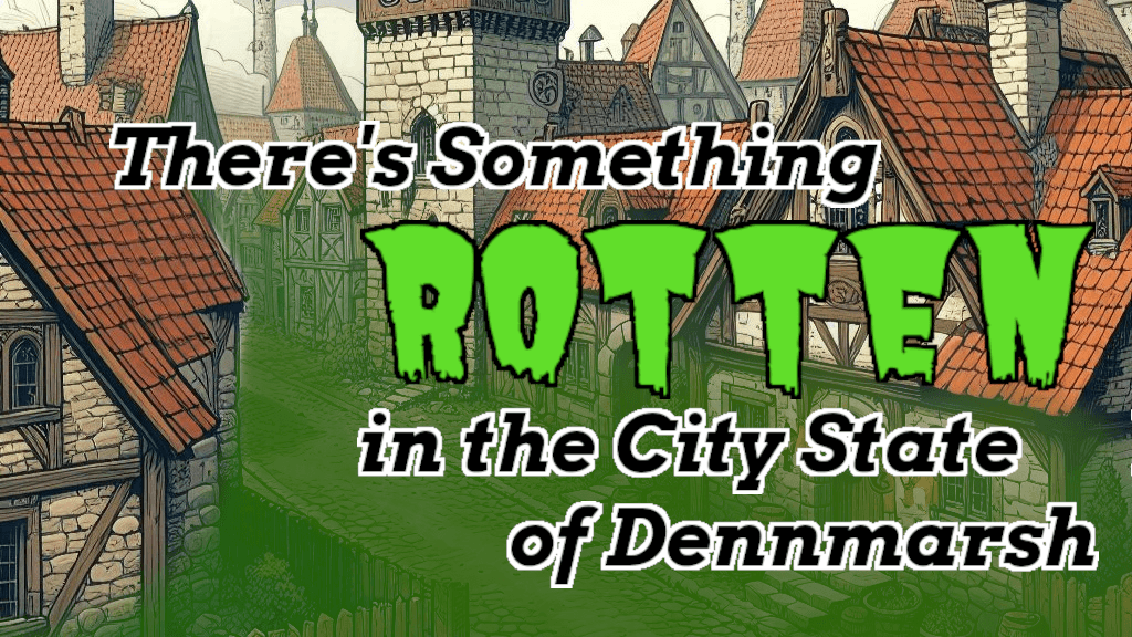 There's Something Rotten in the City State of Dennmarsh