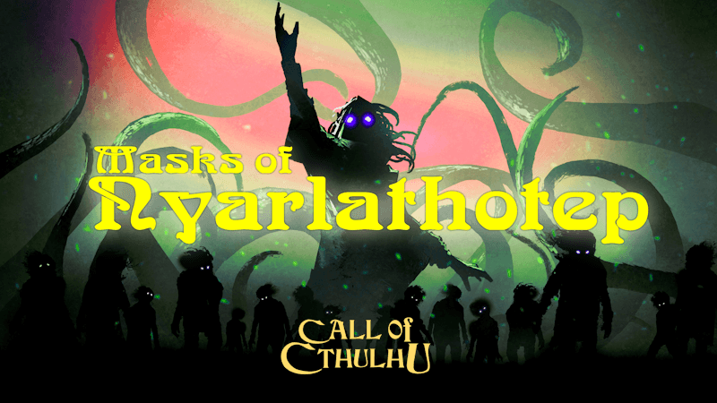 Masks of Nyarlathotep: A Call of Cthulhu Campaign of Epic Proportions