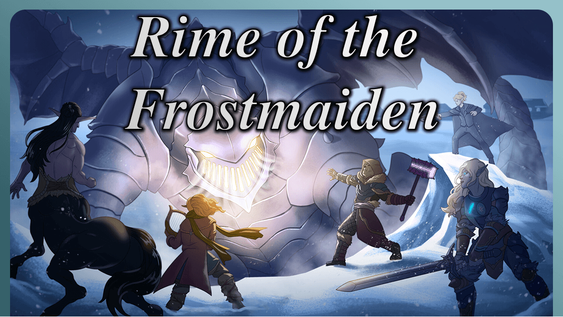 RIME OF THE FROSTMAIDEN | Level 1-12 | Foundry