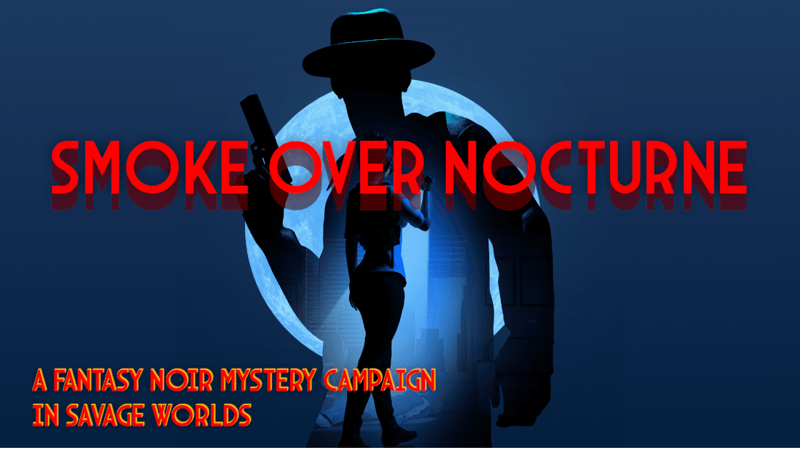 Smoke Over Nocturne - A Noir-Style Campaign