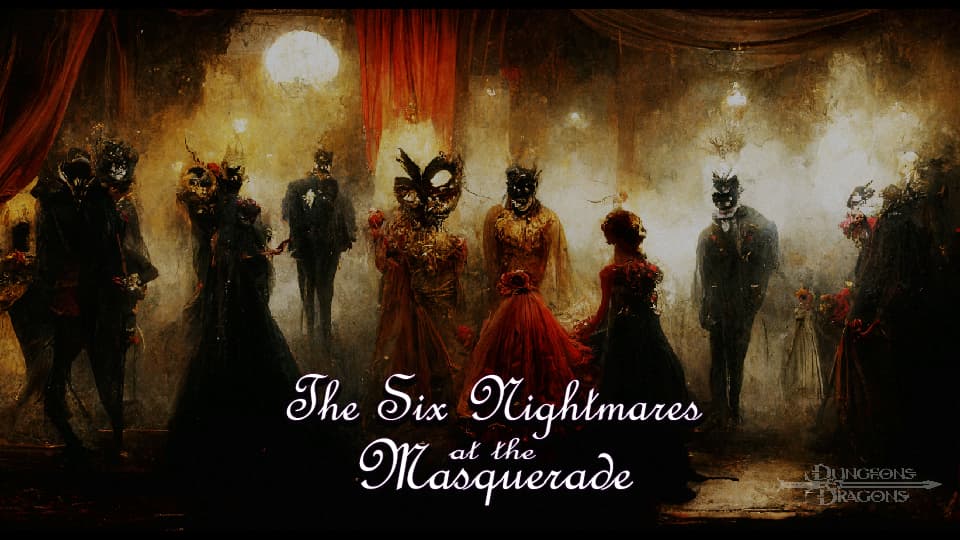 The Six Nightmares at the Masquerade