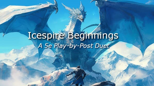 [PBP][Duet][Beginner] Icespire Beginnings - Duet Play by Post!
