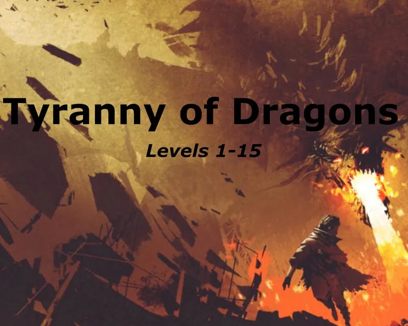 Tyranny of Dragons (Both Hoard of the Dragon Queen and Rise of Tiamat) levels 1st to 15th