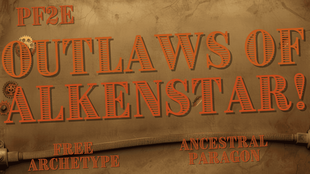 [Foundry] PF2E: Outlaws of Alkenstar | Sunday US 12PM/UK 6PM 