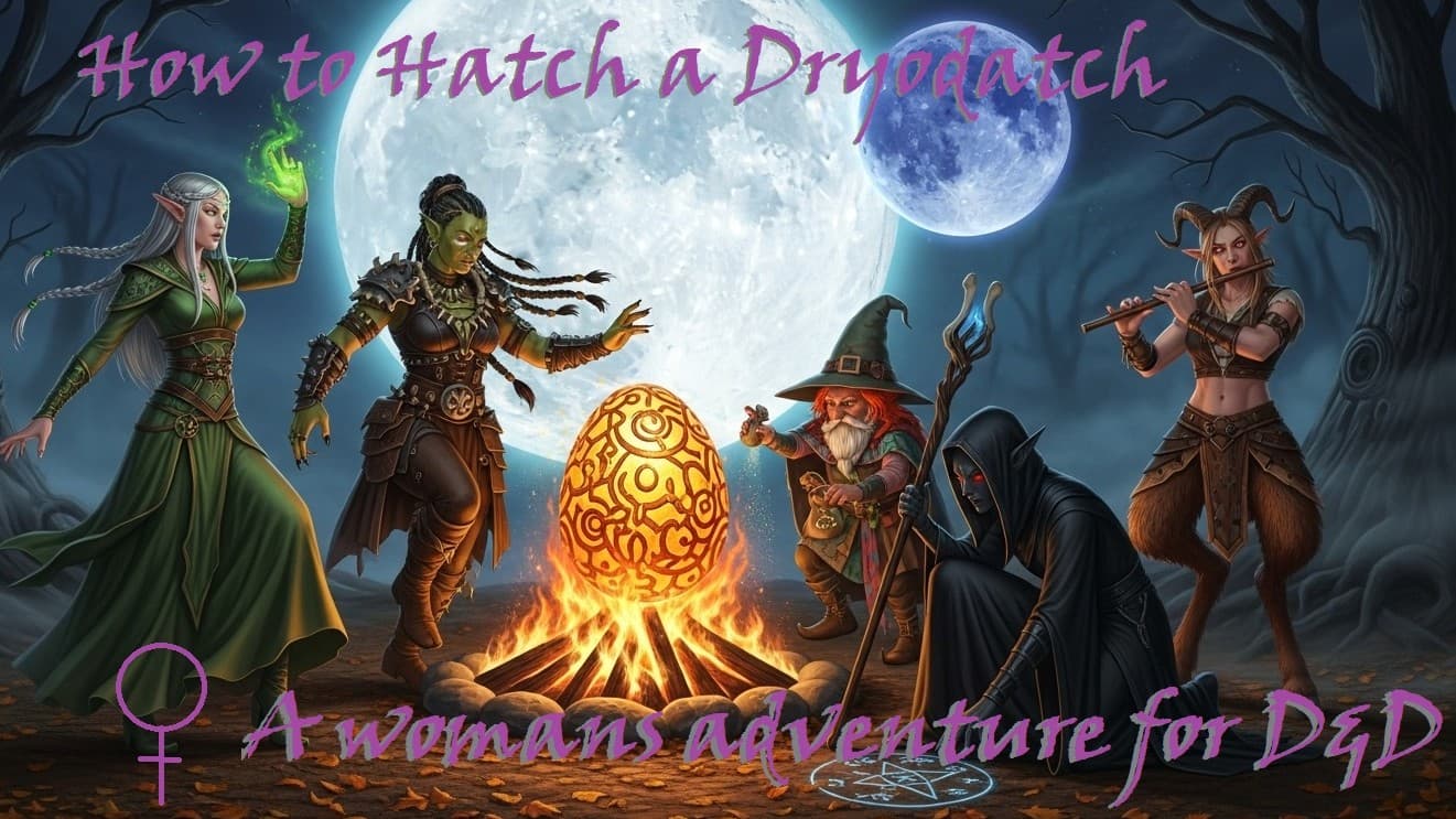 How To Hatch a Dryodach, a game for Women (Inclusive)