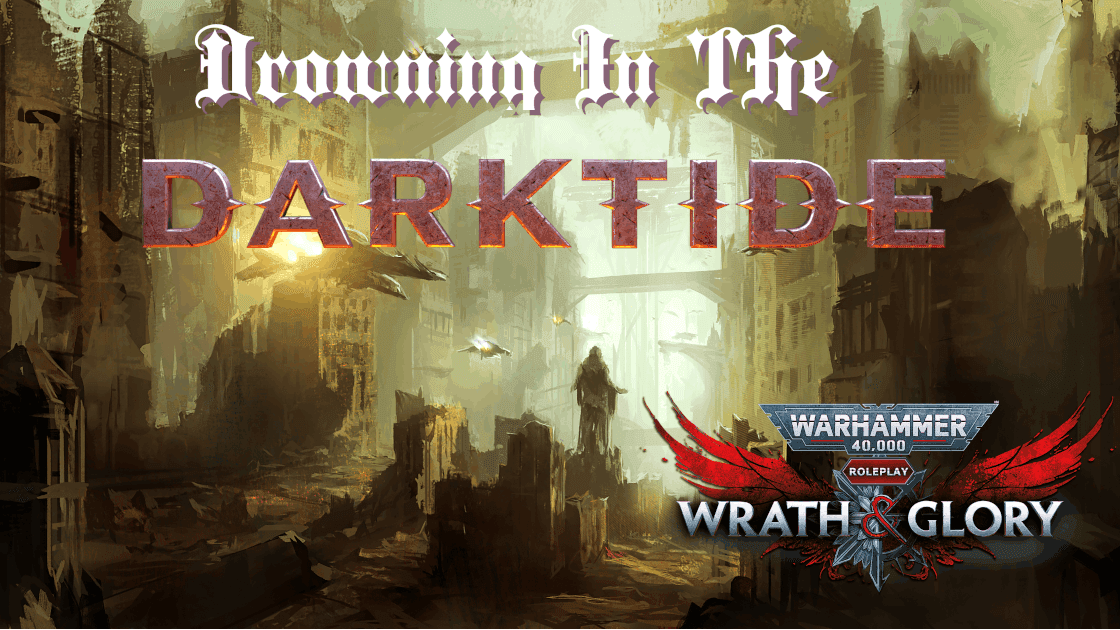 Drowning in the Darktide|Warhammer 40k: Wrath & Glory|LGBTQ+ GM