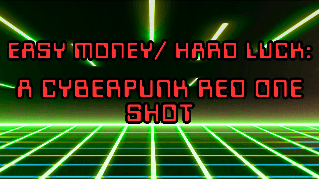 Easy Money /  Hard Luck: A Cyberpunk Red One Shot