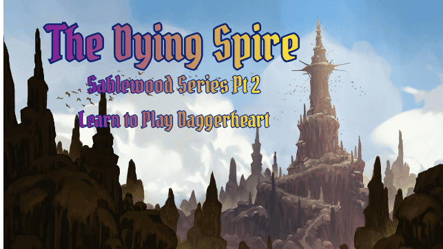 The Dying Spire | Learn to Play Daggerheart | Sablewood Pt 2