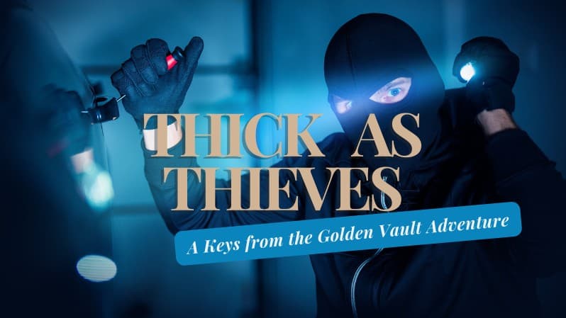 Thick As Thieves | Keys from the Golden Vault