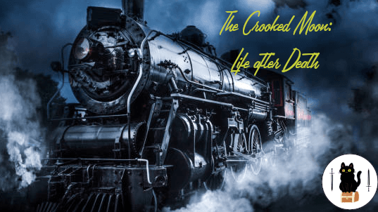 The Crooked Moon: Life after Death 