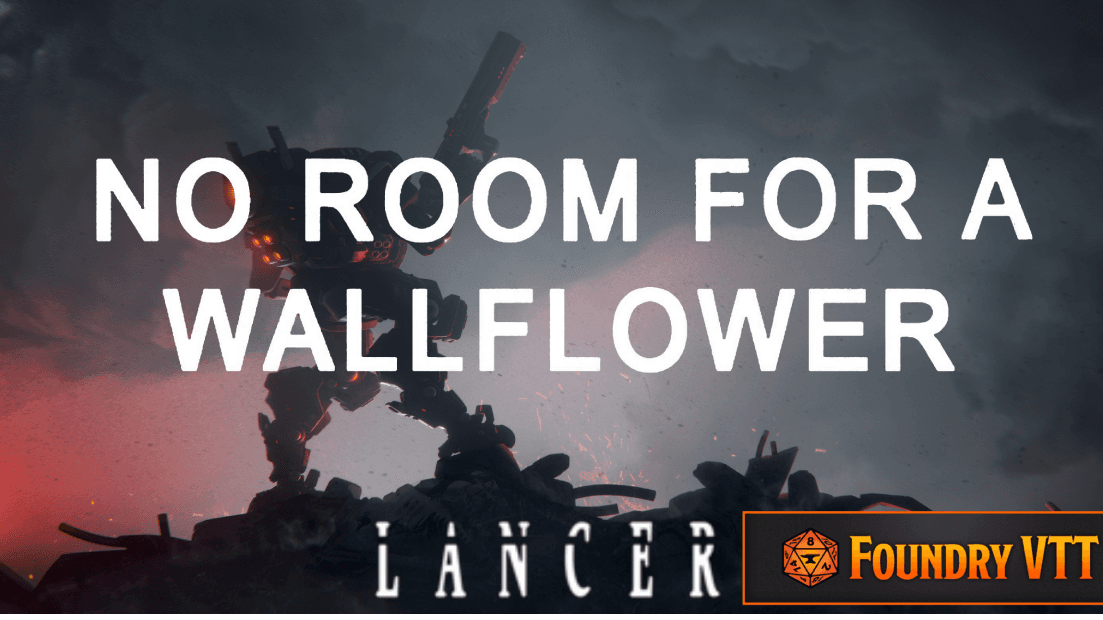 No Room For a Wallflower | LL0-12 | Mechs! (Currently LL 2)